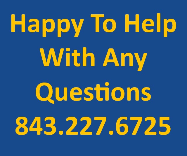 Happy To Help With Any Questions 843.227.6725